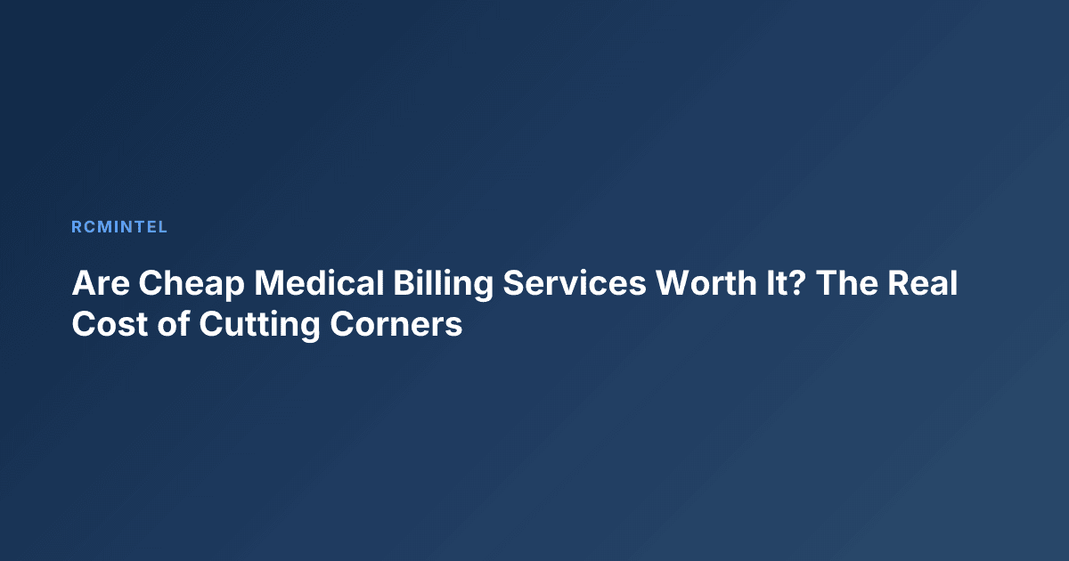 Are Cheap Medical Billing Services Worth It? The Real Cost of Cutting Corners
