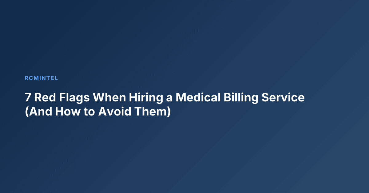 7 Red Flags When Hiring a Medical Billing Service (And How to Avoid Them)